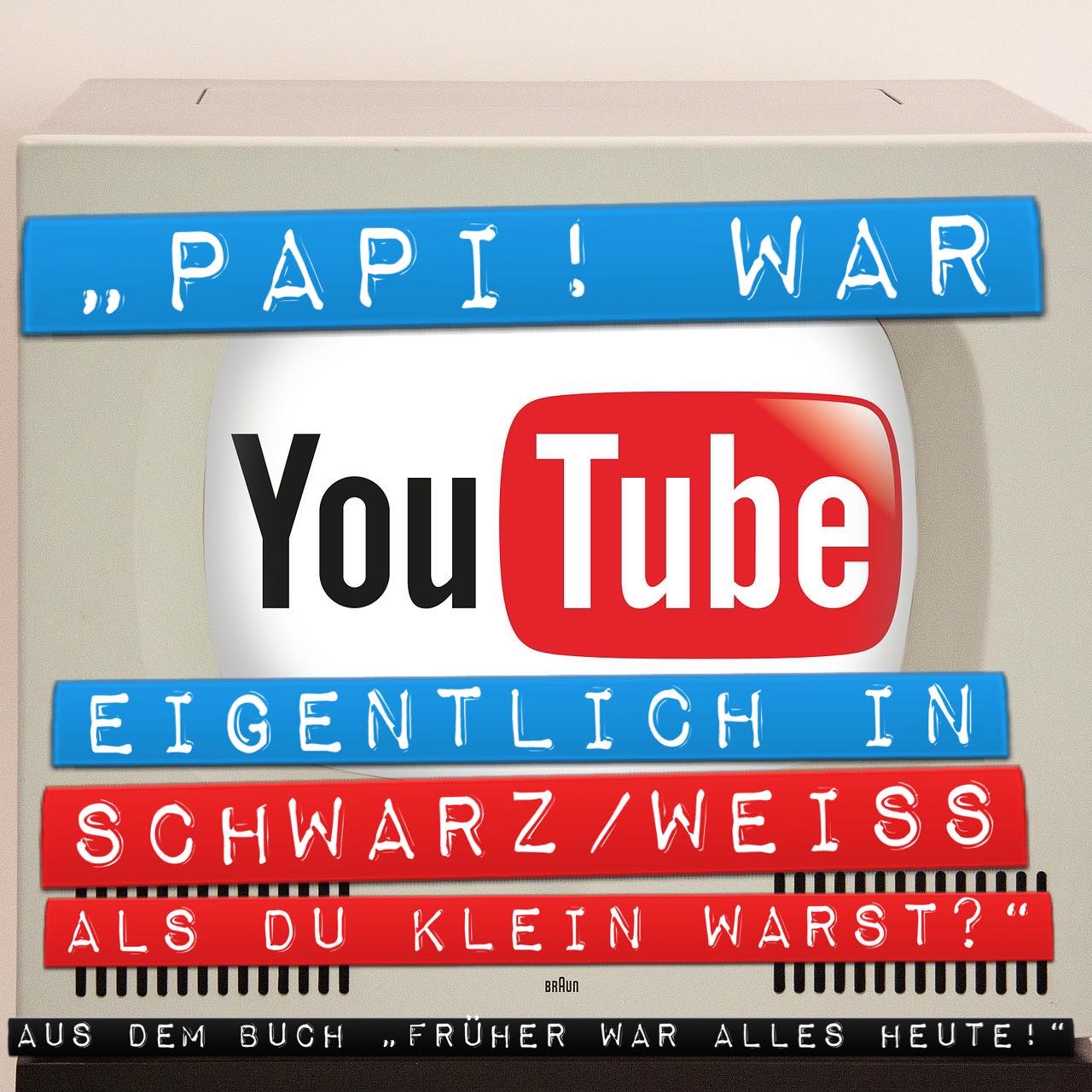 Papi, war YouTube früher in Schwarz-Weiß?